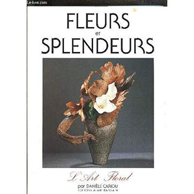 CARIOU DANIELE Fleurs Et Splendeurs : L'Art Floral - Publicité CARIOU DANIELE Fleurs Et Splendeurs : L'Art Floral - Publicité
