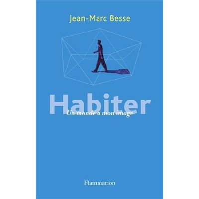 Jean-Marc Besse Habiter : Un Monde À Mon Image - Publicité Jean-Marc Besse Habiter : Un Monde À Mon Image - Publicité