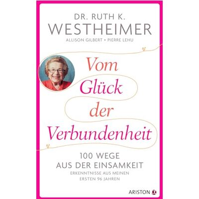 Westheimer, Ruth K. Vom Glück Der Verbundenheit: 100 Wege Aus Der Einsamkeit - Erkenntnisse Aus Meinen Ersten 96 Jahren - Publicité Westheimer, Ruth K. Vom Glück Der Verbundenheit: 100 Wege Aus Der Einsamkeit - Erkenntnisse Aus Meinen Ersten 96 Jahren - Publicité