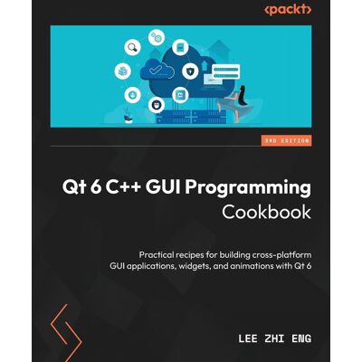 Eng, Lee Zhi Qt 6 C++ Gui Programming Cookbook - Third Edition: Practical Recipes For Building Cross-Platform Gui Applications, Widgets, And Animations With Qt 6 - Publicité Eng, Lee Zhi Qt 6 C++ Gui Programming Cookbook - Third Edition: Practical Recipes For Building Cross-Platform Gui Applications, Widgets, And Animations With Qt 6 - Publicité
