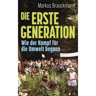 Markus Brauckmann Die Erste Generation: Wie Der Kampf Für Die Umwelt Begann - Publicité Markus Brauckmann Die Erste Generation: Wie Der Kampf Für Die Umwelt Begann - Publicité