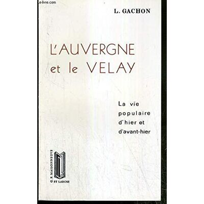 Collectif L'Auvergne Et Le Velay : La Vie Populaire D'Hier Et D'Avant-Hier (Contes Traditionnels) - Publicité Collectif L'Auvergne Et Le Velay : La Vie Populaire D'Hier Et D'Avant-Hier (Contes Traditionnels) - Publicité