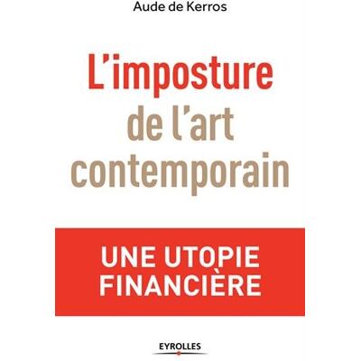 Kerros, Aude de L'Imposture De L'Art Contemporain : Une Utopie Financière - Publicité Kerros, Aude de L'Imposture De L'Art Contemporain : Une Utopie Financière - Publicité