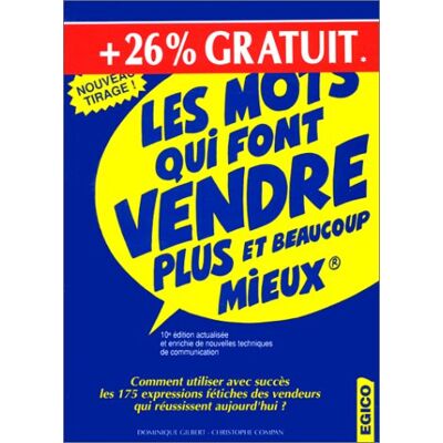 Dominique Gilbert Les Mots Qui Font Vendre Plus Et Beaucoup Mieux : Comment Utiliser Avec Succès Les 175 Expressions Fétiches Des Vendeurs Qui Réussissent Aujourd'Hui ? - Publicité Dominique Gilbert Les Mots Qui Font Vendre Plus Et Beaucoup Mieux : Comment Utiliser Avec Succès Les 175 Expressions Fétiches Des Vendeurs Qui Réussissent Aujourd'Hui ? - Publicité