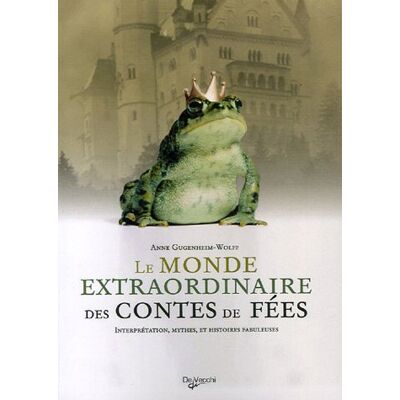 Anne Gugenheim-Wolff Le Monde Extraordinaire Des Contes De Fées : Interprétation, Mythes Et Histoires Fabuleuses - Publicité Anne Gugenheim-Wolff Le Monde Extraordinaire Des Contes De Fées : Interprétation, Mythes Et Histoires Fabuleuses - Publicité