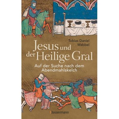 Wabbel, Tobias Daniel Jesus Und Der Heilige Gral. Auf Der Suche Nach Dem Abendmahlskelch: Der Größte Mythos Der Menschheit Neu Beleuchtet - Publicité Wabbel, Tobias Daniel Jesus Und Der Heilige Gral. Auf Der Suche Nach Dem Abendmahlskelch: Der Größte Mythos Der Menschheit Neu Beleuchtet - Publicité
