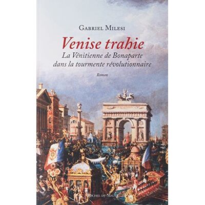 Venise Trahie : La Vénitienne De Bonaparte Dans La Tourmente Révolutionnaire - Publicité Venise Trahie : La Vénitienne De Bonaparte Dans La Tourmente Révolutionnaire - Publicité