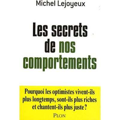 Michel Lejoyeux Les Secrets De Nos Comportements : Pourquoi Les Optimistes Vivent-Ils Plus Longtemps, Sont-Ils Plus Riches Et Chantent-Ils Plus Juste ? - Publicité Michel Lejoyeux Les Secrets De Nos Comportements : Pourquoi Les Optimistes Vivent-Ils Plus Longtemps, Sont-Ils Plus Riches Et Chantent-Ils Plus Juste ? - Publicité