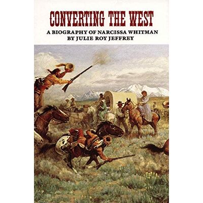 Jeffrey, Julie Roy Converting The West: A Biography Of Narcissa Whitman (Oklahoma Western Biographies) - Publicité Jeffrey, Julie Roy Converting The West: A Biography Of Narcissa Whitman (Oklahoma Western Biographies) - Publicité