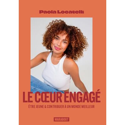 Paola Locatelli Le Coeur Engagé : Être Jeune & Contribuer À Un Monde Meilleur - Publicité Paola Locatelli Le Coeur Engagé : Être Jeune & Contribuer À Un Monde Meilleur - Publicité
