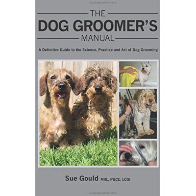 Sue Gould Gould, S: Dog Groomer'S Manual: A Definitive Guide To The Science, Practice And Art Of Dog Grooming - Publicité Sue Gould Gould, S: Dog Groomer'S Manual: A Definitive Guide To The Science, Practice And Art Of Dog Grooming - Publicité