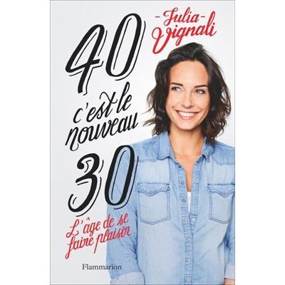Julia Vignali 40, C'Est Le Nouveau 30 : L'Âge De Se Faire Plaisir - Publicité Julia Vignali 40, C'Est Le Nouveau 30 : L'Âge De Se Faire Plaisir - Publicité