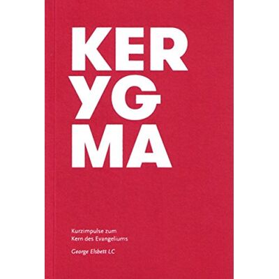George Elsbett Kerygma: Kurzimpulse Zum Kern Des Evangeliums - Publicité George Elsbett Kerygma: Kurzimpulse Zum Kern Des Evangeliums - Publicité