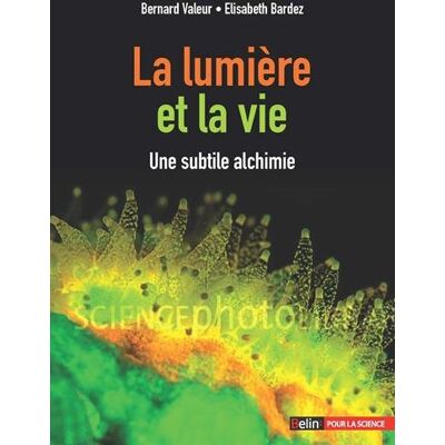 Bernard Valeur La Lumière Et La Vie : Une Subtile Alchimie - Publicité Bernard Valeur La Lumière Et La Vie : Une Subtile Alchimie - Publicité