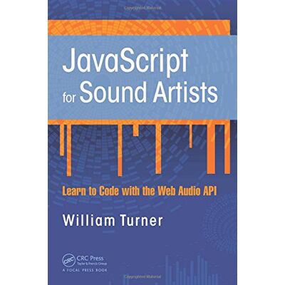William Turner Javascript For Sound Artists: Learn To Code With The Web Audio Api - Publicité William Turner Javascript For Sound Artists: Learn To Code With The Web Audio Api - Publicité