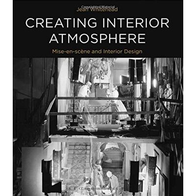 Jean Whitehead Creating Interior Atmosphere: Mise-En-Scène And Interior Design - Publicité Jean Whitehead Creating Interior Atmosphere: Mise-En-Scène And Interior Design - Publicité
