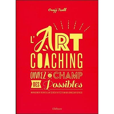 Geoff Troll L'Art Coaching : Ouvrez Le Champ Des Possibles : Management Bienveillant, Créativité, Team Building, Antistress - Publicité Geoff Troll L'Art Coaching : Ouvrez Le Champ Des Possibles : Management Bienveillant, Créativité, Team Building, Antistress - Publicité