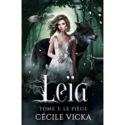 Cécile Vicka Leïa Tome 3 Le Piège: Urban Fantasy, Romance Fantasy, Dernier Tome - Publicité Cécile Vicka Leïa Tome 3 Le Piège: Urban Fantasy, Romance Fantasy, Dernier Tome - Publicité