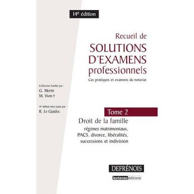 Raymond Le Guidec Recueil De Solutions D'Examens Professionnels : Cas Pratiques Et Examens Du Notariat. Vol. 2. Droit De La Famille : Régimes Matrimoniaux, Pacs, Divorce, Libéralités, Successions Et Indivision - Publicité Raymond Le Guidec Recueil De Solutions D'Examens Professionnels : Cas Pratiques Et Examens Du Notariat. Vol. 2. Droit De La Famille : Régimes Matrimoniaux, Pacs, Divorce, Libéralités, Successions Et Indivision - Publicité