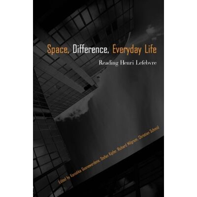 Kanishka Goonewardena Space, Difference, Everyday Life: Reading Henri Lefebvre - Publicité Kanishka Goonewardena Space, Difference, Everyday Life: Reading Henri Lefebvre - Publicité