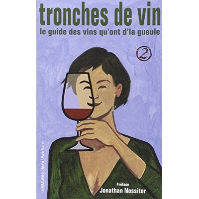 Olivier Grosjean Tronches De Vin : Le Guide Des Vins Qu'Ont D'La Gueule. Vol. 2 - Publicité Olivier Grosjean Tronches De Vin : Le Guide Des Vins Qu'Ont D'La Gueule. Vol. 2 - Publicité
