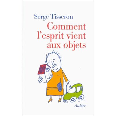 Serge Tisseron Comment L'Esprit Vient Aux Objets - Publicité Serge Tisseron Comment L'Esprit Vient Aux Objets - Publicité