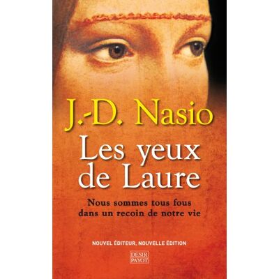 J-D Nasio Les Yeux De Laure : Nous Sommes Tous Fous Dans Un Recoin De Notre Vie - Publicité J-D Nasio Les Yeux De Laure : Nous Sommes Tous Fous Dans Un Recoin De Notre Vie - Publicité