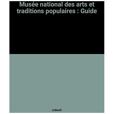 Collectif Musée National Des Arts Et Traditions Populaires : Guide - Publicité Collectif Musée National Des Arts Et Traditions Populaires : Guide - Publicité