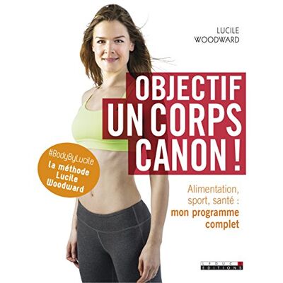 Woodward Lucile Objectif, Un Corps Canon ! : Alimentation, Sport, Santé : Mon Programme Complet - Publicité Woodward Lucile Objectif, Un Corps Canon ! : Alimentation, Sport, Santé : Mon Programme Complet - Publicité