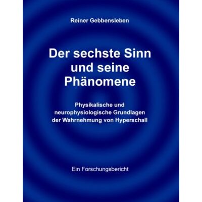 Reiner Gebbensleben Der Sechste Sinn Und Seine Phänomene: Physikalische Und Neurophysiologische Grundlagen Der Wahrnehmung Von Hyperschall - Publicité Reiner Gebbensleben Der Sechste Sinn Und Seine Phänomene: Physikalische Und Neurophysiologische Grundlagen Der Wahrnehmung Von Hyperschall - Publicité