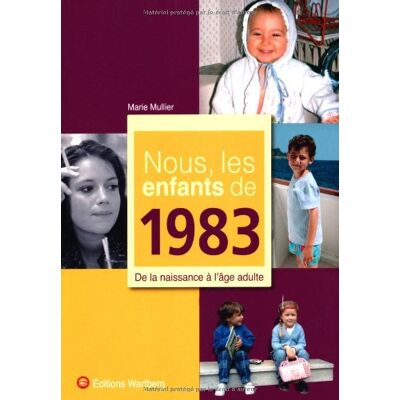 Marie Mullier Nous, Les Enfants De 1983 : De La Naissance À L'Âge Adulte - Publicité Marie Mullier Nous, Les Enfants De 1983 : De La Naissance À L'Âge Adulte - Publicité