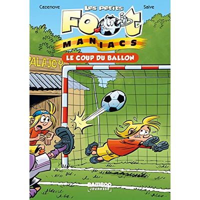 Christophe Cazenove Les Petits Foot-Maniacs. Vol. 1. Le Coup Du Ballon - Publicité Christophe Cazenove Les Petits Foot-Maniacs. Vol. 1. Le Coup Du Ballon - Publicité
