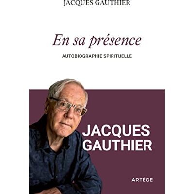 Jacques Gauthier En Sa Présence : Autobiographie Spirituelle - Publicité Jacques Gauthier En Sa Présence : Autobiographie Spirituelle - Publicité