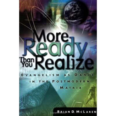 McLaren, Brian D. More Ready Than You Realize: The Power Of Everyday Conversations: Evangelism As Dance In The Postmodern Matrix - Publicité McLaren, Brian D. More Ready Than You Realize: The Power Of Everyday Conversations: Evangelism As Dance In The Postmodern Matrix - Publicité
