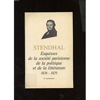 Stendhal Chroniques 1825-1829 : 02 : Esquisses De La Société Parisienne De La Politique Et De La Littérature 1826-1829 - Publicité Stendhal Chroniques 1825-1829 : 02 : Esquisses De La Société Parisienne De La Politique Et De La Littérature 1826-1829 - Publicité