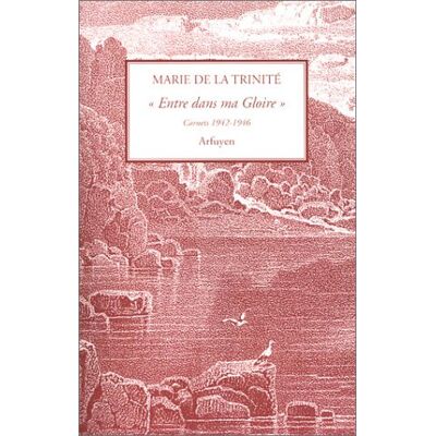 Marie de la Trinité Entre Dans Ma Gloire : Carnets 1942-1946 - Publicité Marie de la Trinité Entre Dans Ma Gloire : Carnets 1942-1946 - Publicité