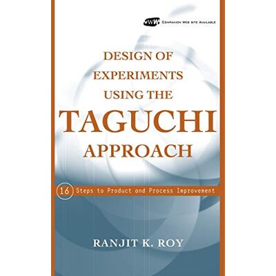 Roy, Ranjit K. Design Of Experiments Using The Taguchi Approach: 16 Steps To Product And Process Improvement - Publicité Roy, Ranjit K. Design Of Experiments Using The Taguchi Approach: 16 Steps To Product And Process Improvement - Publicité