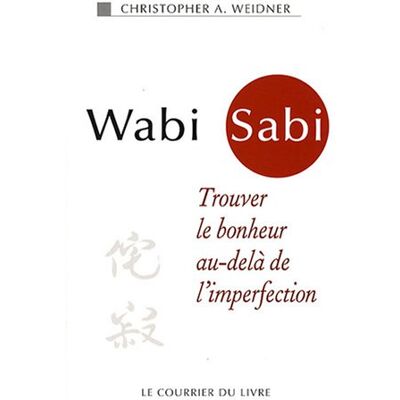 Weidner, Christopher A. Wabi Sabi : Trouver Le Bonheur Au-Delà De L'Imperfection - Publicité Weidner, Christopher A. Wabi Sabi : Trouver Le Bonheur Au-Delà De L'Imperfection - Publicité