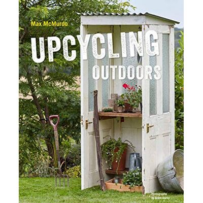 Max McMurdo Upcycling Outdoors: 20 Creative Garden Projects Made From Reclaimed Materials - Publicité Max McMurdo Upcycling Outdoors: 20 Creative Garden Projects Made From Reclaimed Materials - Publicité