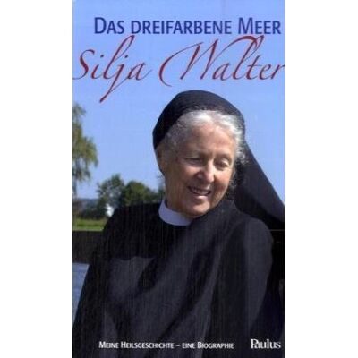 Silja Walter Das Dreifarbene Meer: Meine Heilsgeschichte - Eine Biographie - Publicité Silja Walter Das Dreifarbene Meer: Meine Heilsgeschichte - Eine Biographie - Publicité
