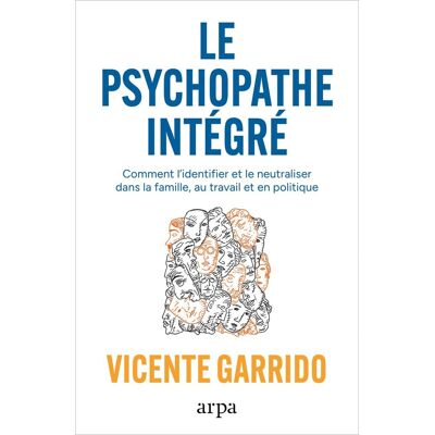 Vicente Garrido Le Psychopathe Intégré : Dans La Famille, L'Entreprise Et La Politique : Les Clés Pour Le Neutraliser - Publicité Vicente Garrido Le Psychopathe Intégré : Dans La Famille, L'Entreprise Et La Politique : Les Clés Pour Le Neutraliser - Publicité