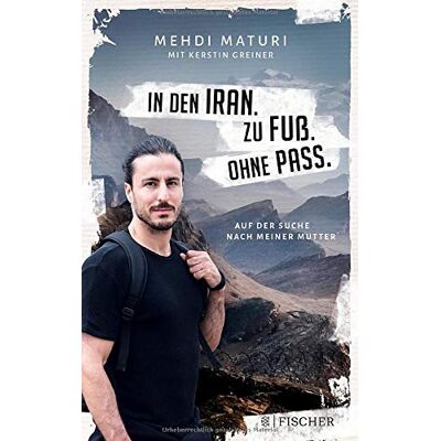 Mehdi Maturi In Den Iran. Zu Fuß. Ohne Pass.: Auf Der Suche Nach Meiner Mutter - Publicité Mehdi Maturi In Den Iran. Zu Fuß. Ohne Pass.: Auf Der Suche Nach Meiner Mutter - Publicité