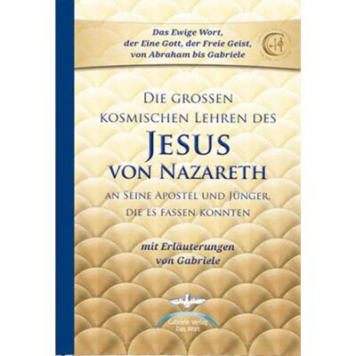 Die Großen Kosmischen Lehren Des Jesus Von Nazareth: An Seine Apostel Und Jünger, Die Es Fassen Konnten - Mit Erläuterungen Von Gabriele - Publicité Die Großen Kosmischen Lehren Des Jesus Von Nazareth: An Seine Apostel Und Jünger, Die Es Fassen Konnten - Mit Erläuterungen Von Gabriele - Publicité