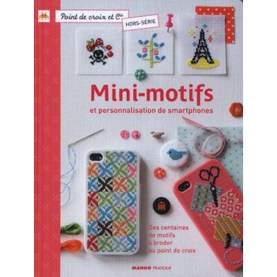 Collectif Mini-Motifs Et Personnalisation De Smartphones : Des Centaines De Motifs À Broder Au Point De Croix - Publicité Collectif Mini-Motifs Et Personnalisation De Smartphones : Des Centaines De Motifs À Broder Au Point De Croix - Publicité