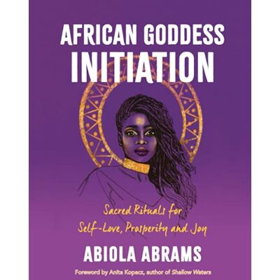 Abrams African Goddess Initiation: Sacred Rituals For Self-Love, Prosperity, And Joy - Publicité Abrams African Goddess Initiation: Sacred Rituals For Self-Love, Prosperity, And Joy - Publicité