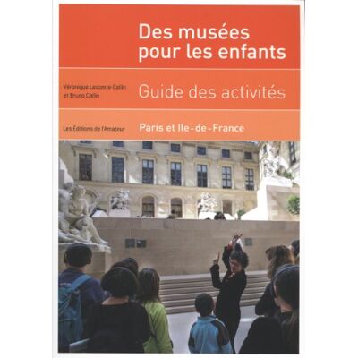 Bruno Collin Des Musées Pour Les Enfants : Guide Des Activités Paris Et Ile-De-France - Publicité Bruno Collin Des Musées Pour Les Enfants : Guide Des Activités Paris Et Ile-De-France - Publicité