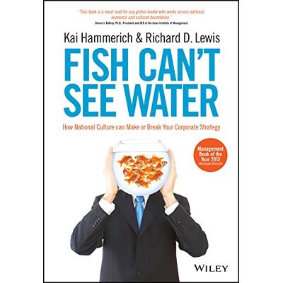 Kai Hammerich Fish Can'T See Water: How National Culture Can Make Or Break Your Corporate Strategy - Publicité Kai Hammerich Fish Can'T See Water: How National Culture Can Make Or Break Your Corporate Strategy - Publicité