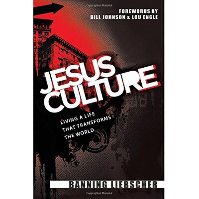 Banning Liebscher Jesus Culture: Living A Life That Transforms The World - Publicité Banning Liebscher Jesus Culture: Living A Life That Transforms The World - Publicité