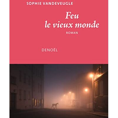 Sophie Vandeveugle Feu Le Vieux Monde - Publicité Sophie Vandeveugle Feu Le Vieux Monde - Publicité