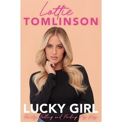 Lottie Tomlinson Lucky Girl: Family, Falling And Finding My Way - Publicité Lottie Tomlinson Lucky Girl: Family, Falling And Finding My Way - Publicité